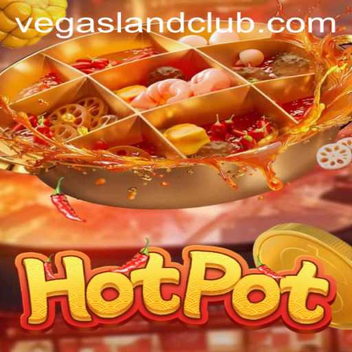 Exploring the Exciting World of Hotpot in VegasLand